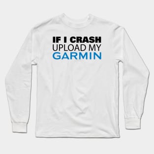 If I Crash Upload My Garmin Long Sleeve T-Shirt